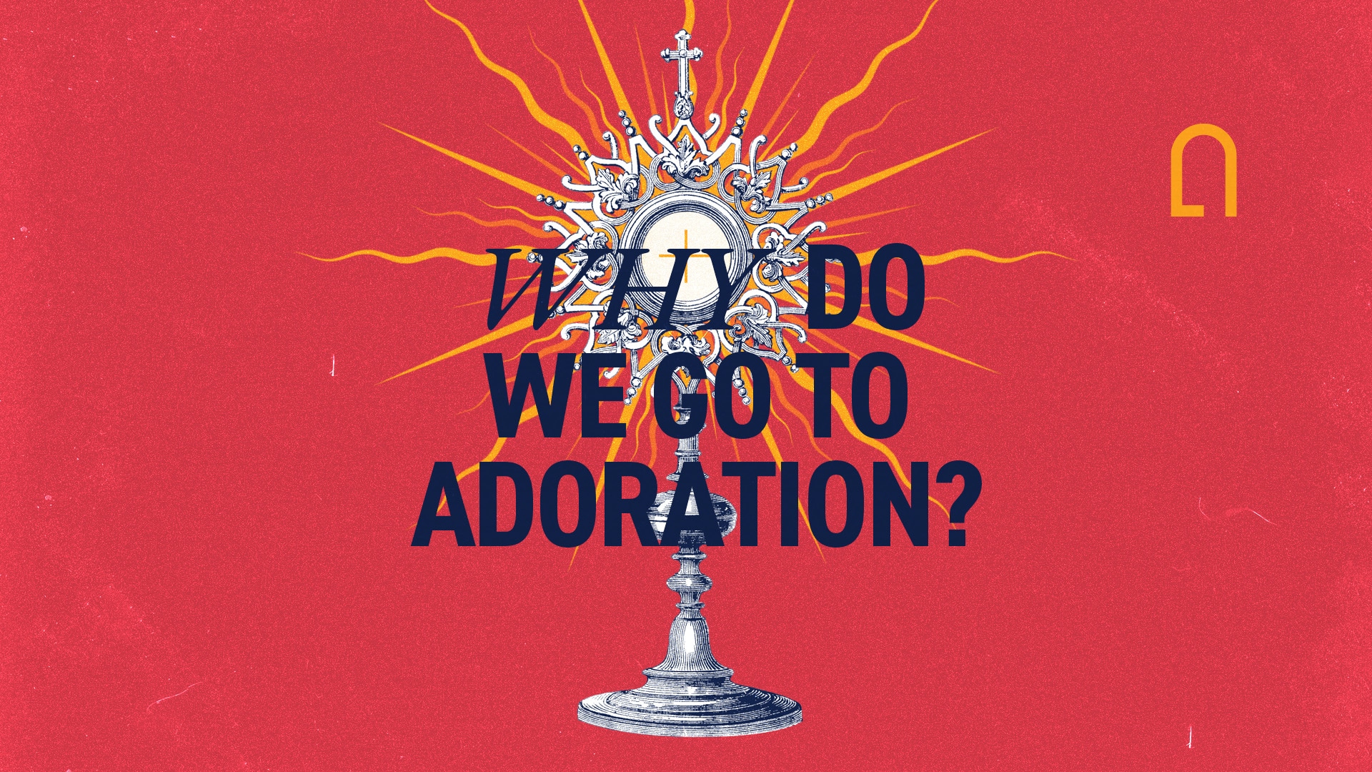 Why Go To Adoration Why Unleash The Gospel