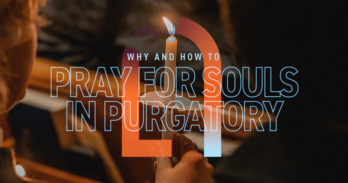 Why and How to Pray for Holy Souls in Purgatory | Unleash the Gospel