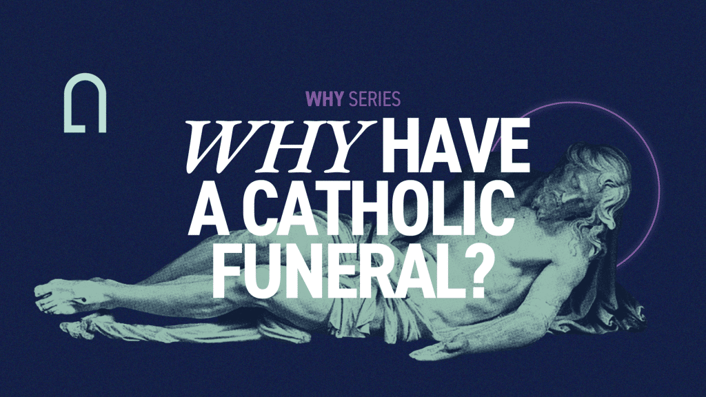 Why Have A Catholic Funeral Why Unleash The Gospel 9956